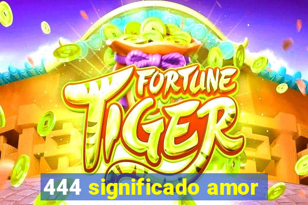 444 significado amor